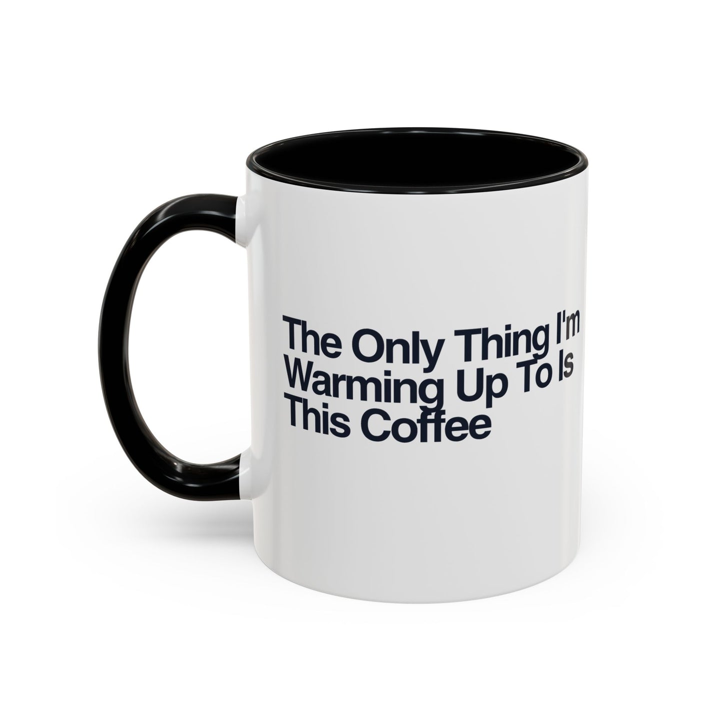 The Only Thing I'm Warming Up To Is This Coffee Mug