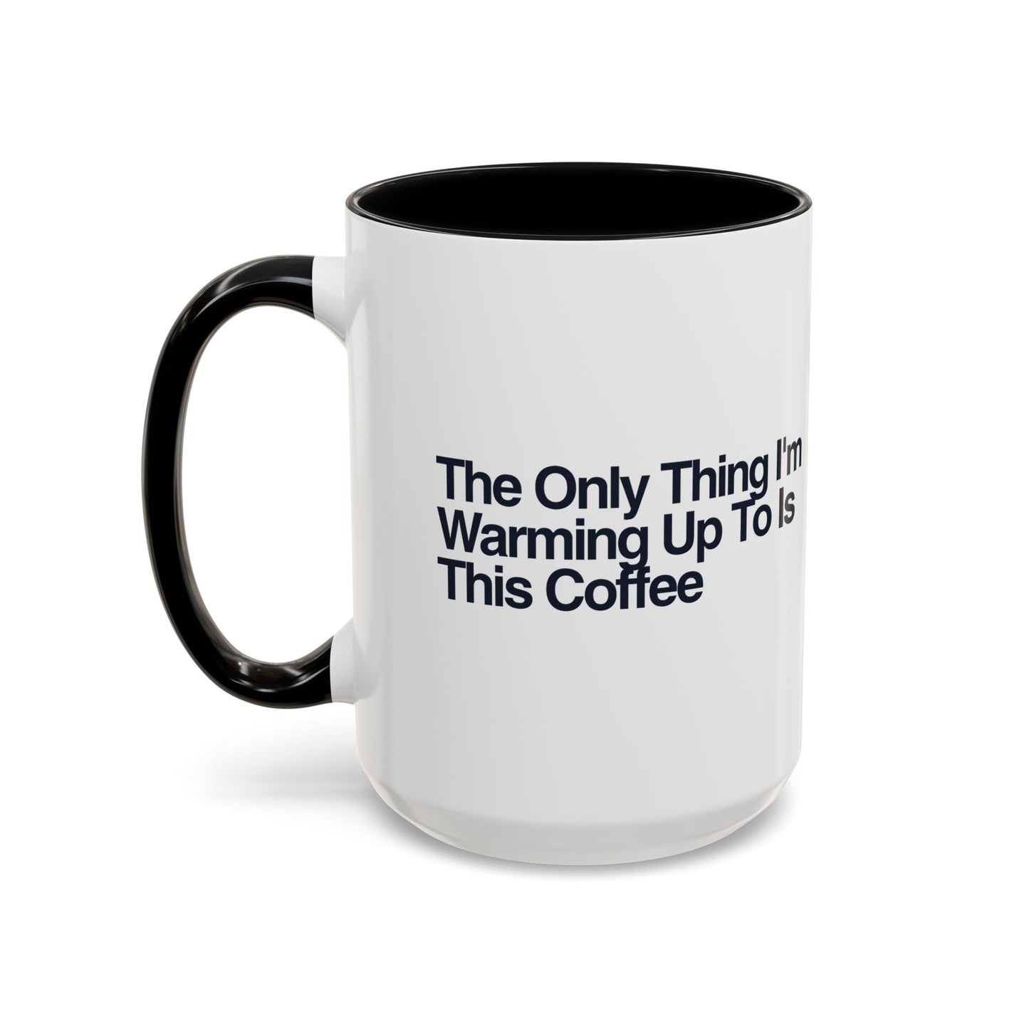 The Only Thing I'm Warming Up To Is This Coffee Mug